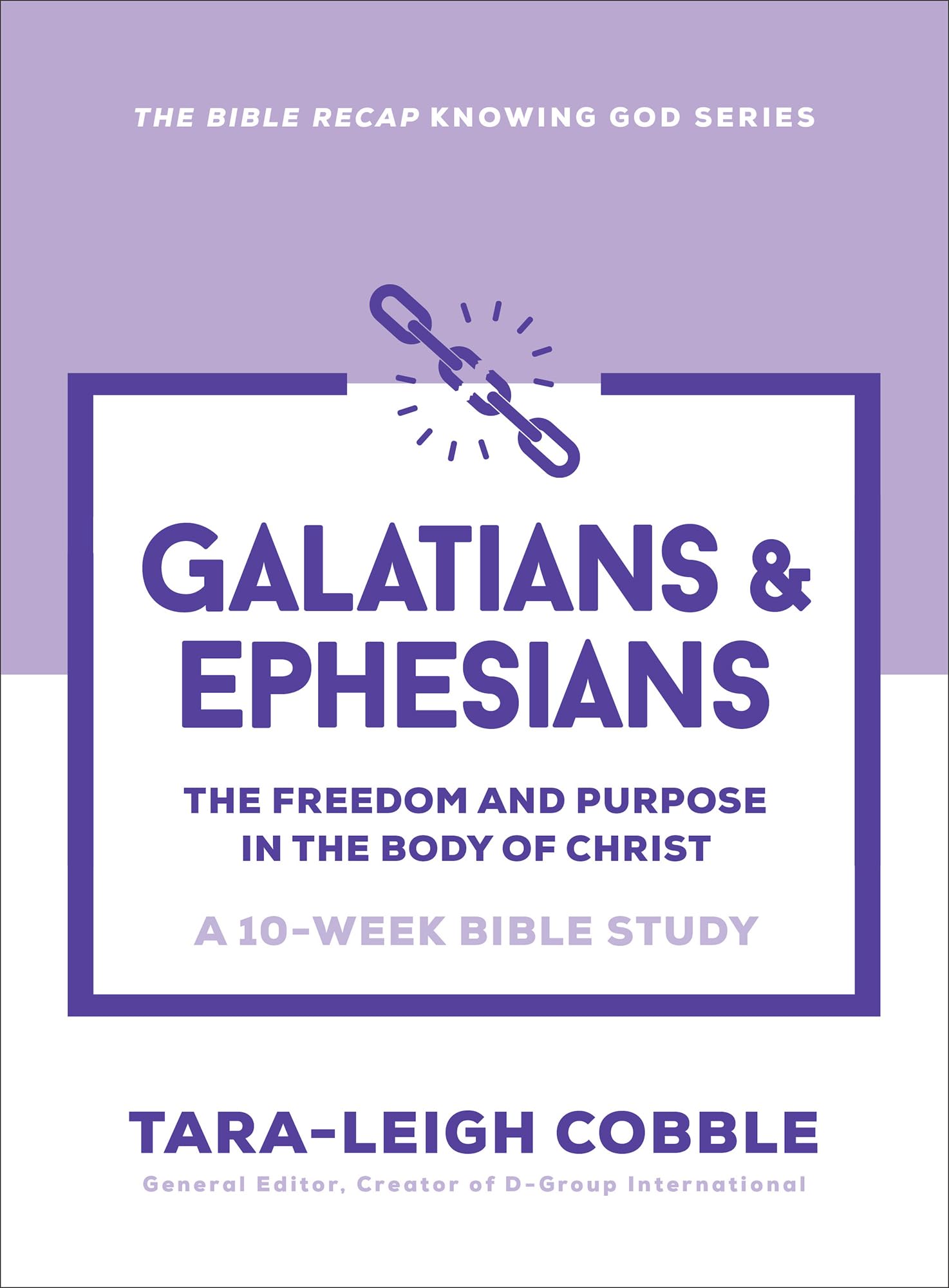 Galatians & Ephesians: The Freedom and Purpose in the Body of Christ--a 10-Week Bible Study (The Bible Recap Knowing God Series)