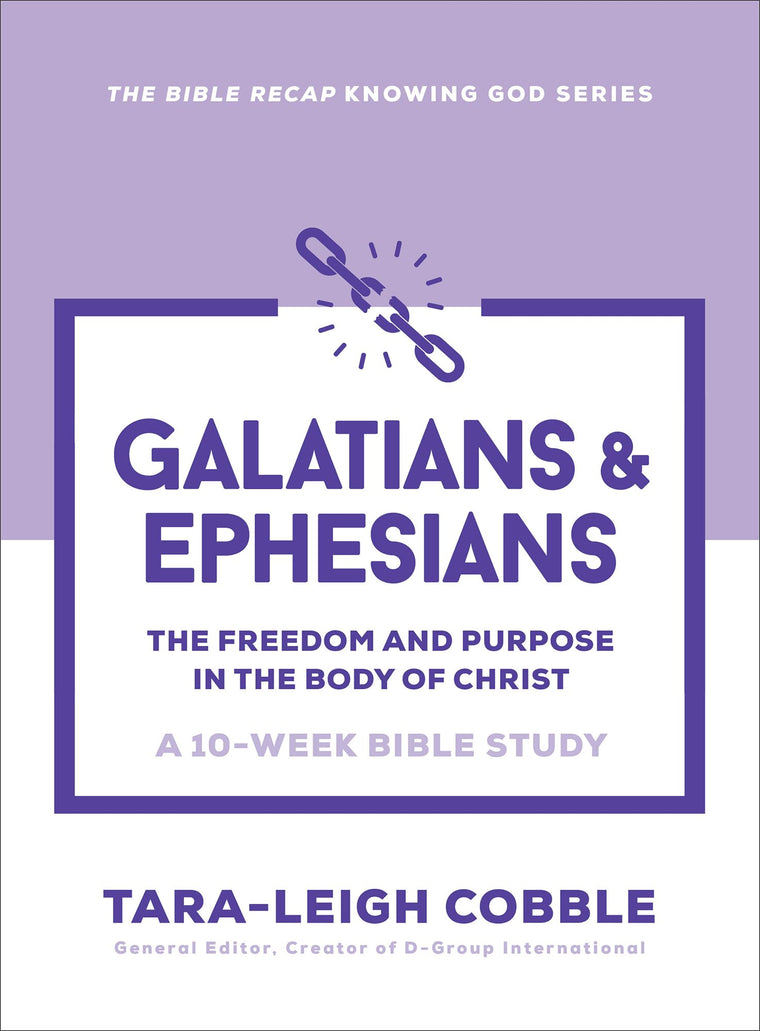 Galatians & Ephesians: The Freedom and Purpose in the Body of Christ--a 10-Week Bible Study (The Bible Recap Knowing God Series)