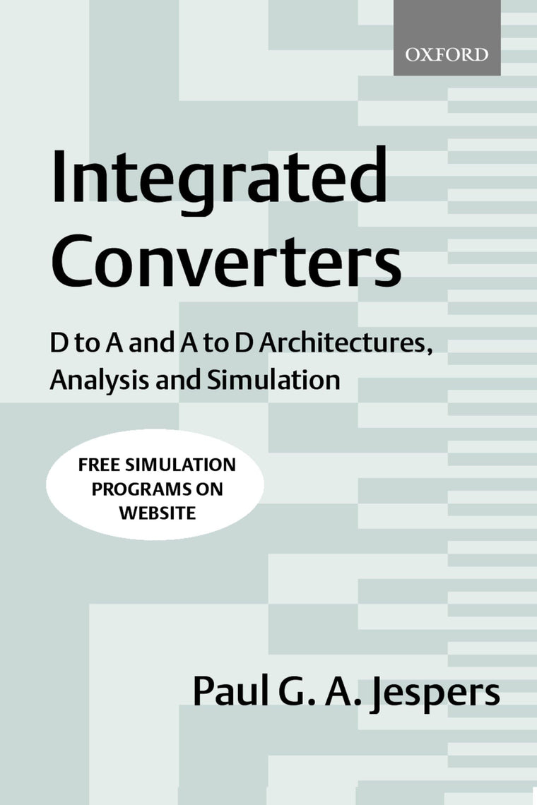 Integrated Converters: D to A and A to D Architectures, Analysis and Simulation (Textbooks in Electrical and Electronic Engineering)