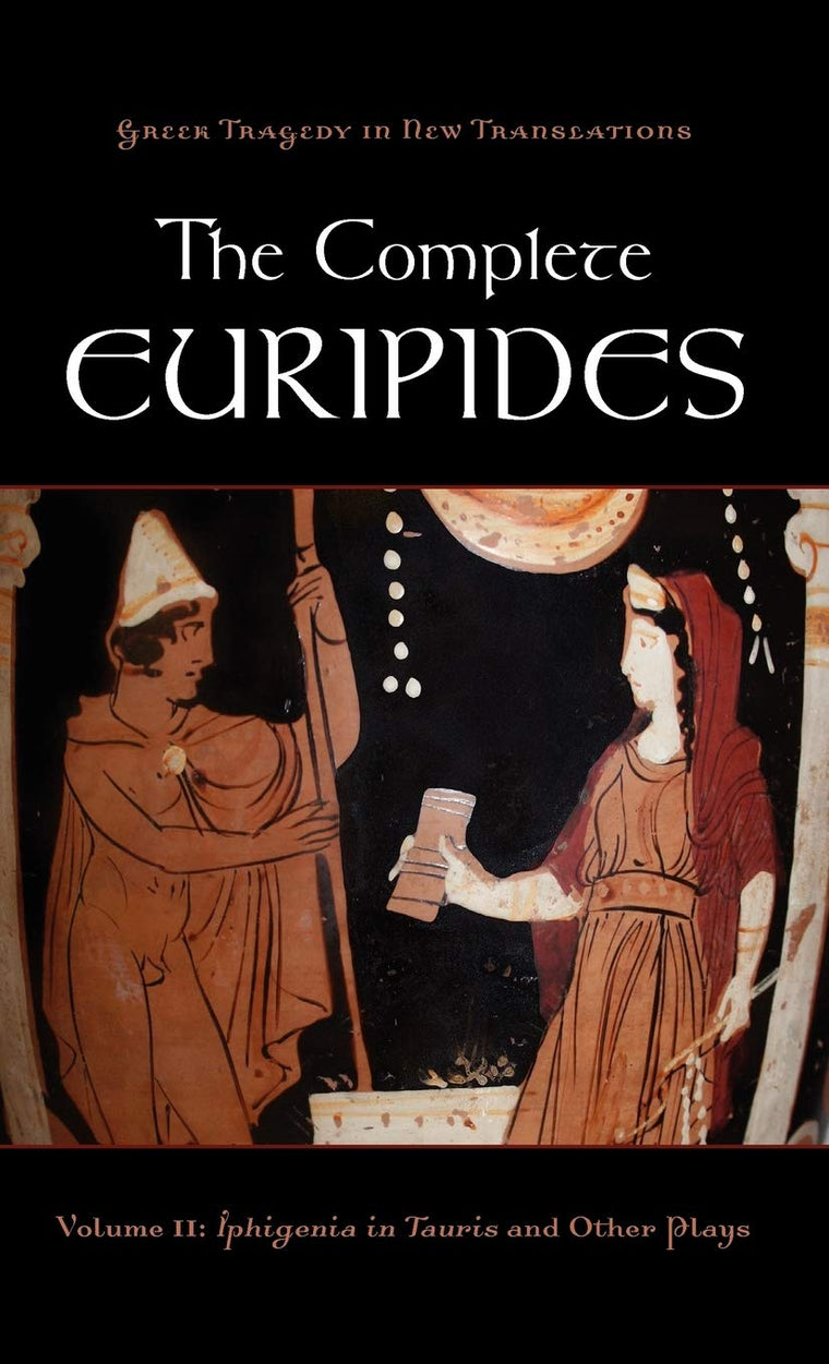 The Complete Euripides: Volume II: Iphigenia in Tauris and Other Plays (Greek Tragedy in New Translations)