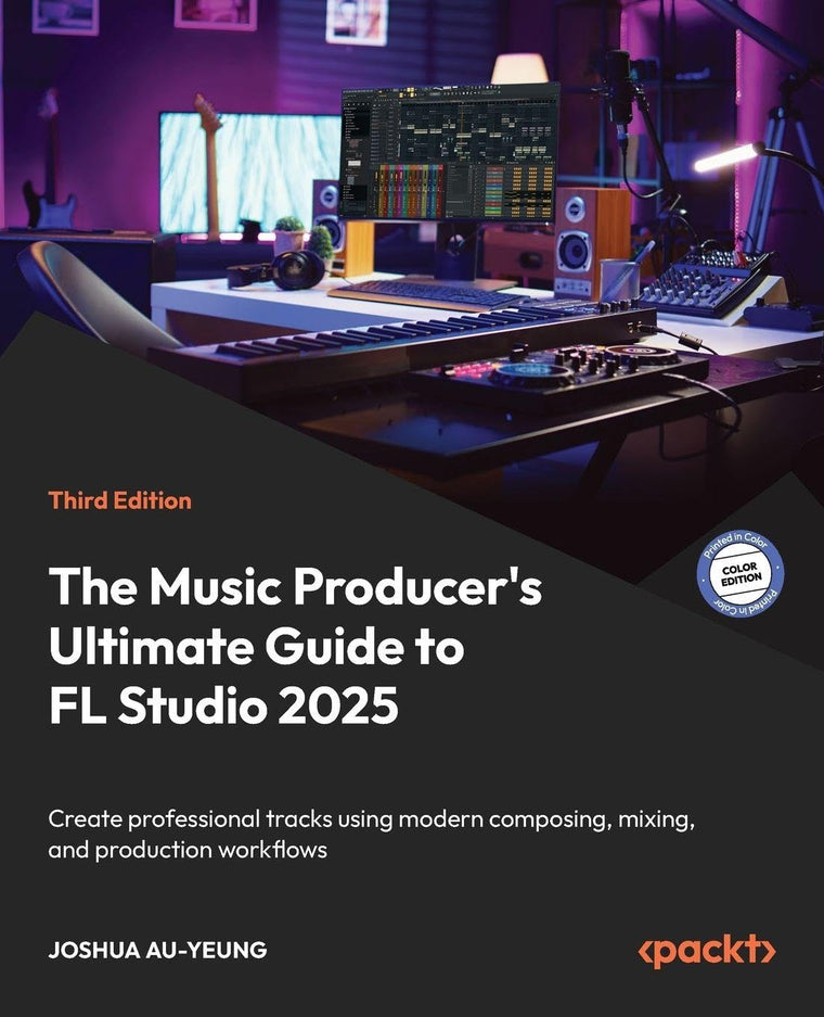 The Music Producer's Ultimate Guide to FL Studio 2025: Create professional tracks using modern composing, mixing, and production workflows