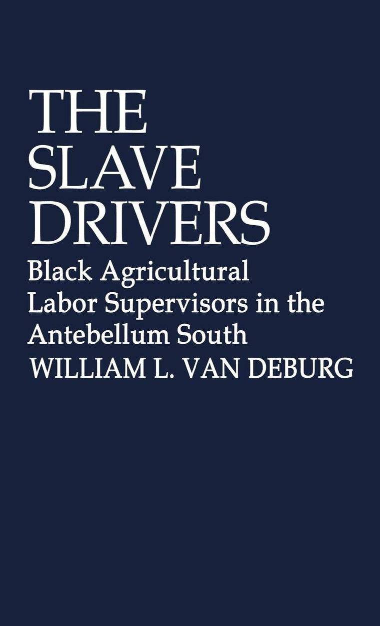 The Slave Drivers: Black Agricultural Labor Supervisors in the Antebellum South (Contributions in Afro-American and African Studies: Contemporary Black Poets)