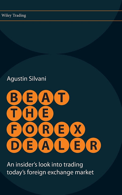 Beat the Forex Dealer: An Insider's Look into Trading Today's Foreign Exchange Market
