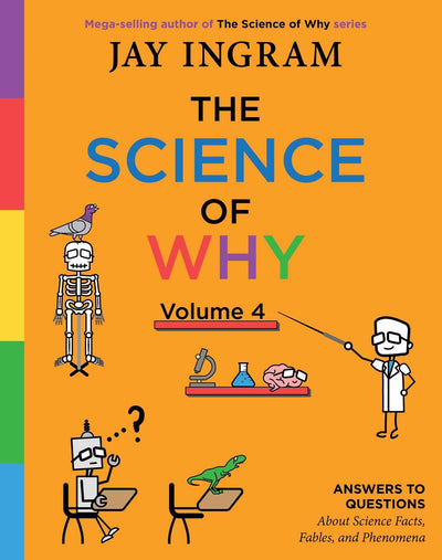 The Science of Why, Volume 4: Answers to Questions About Science Facts, Fables, and Phenomena (4) (The Science of Why series)