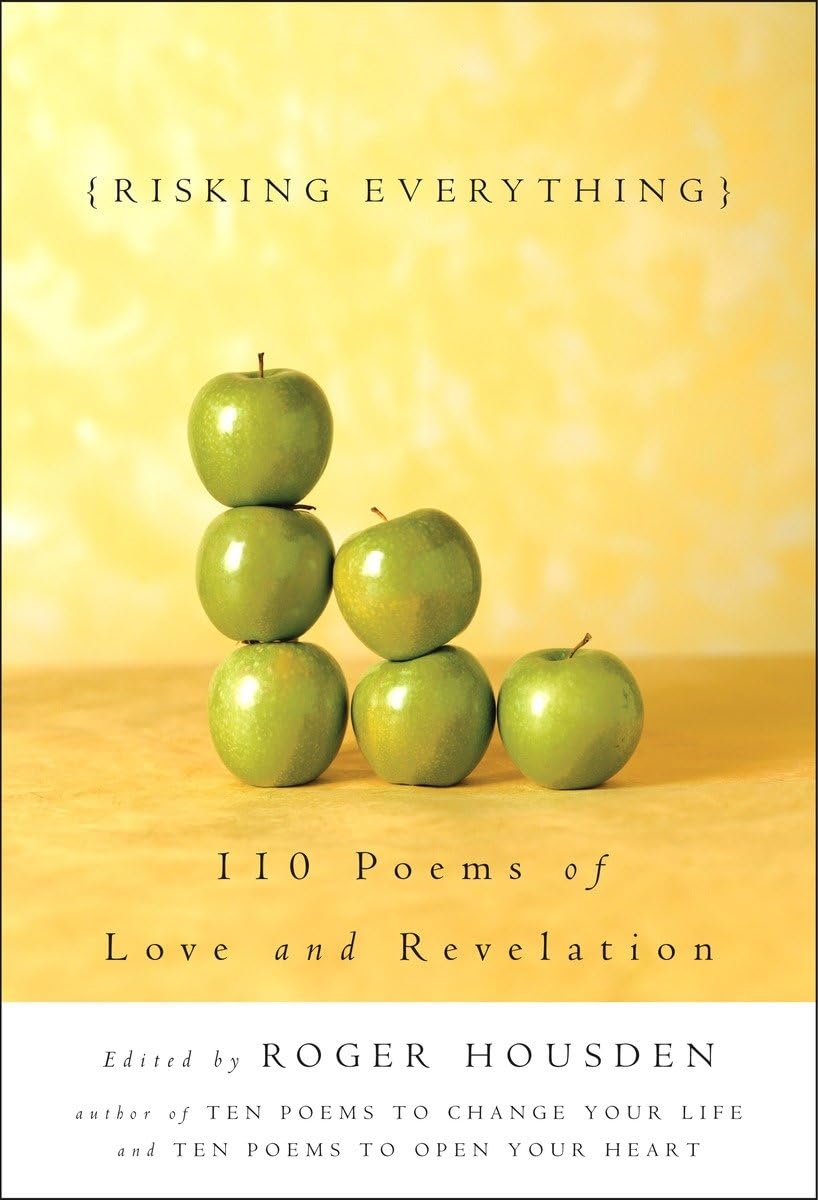 Risking Everything: 110 Poems of Love and Revelation by Hous