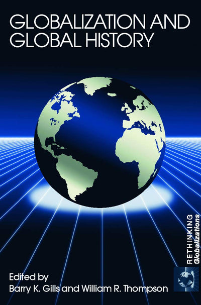 Globalization and Global History (Rethinking Globalizations)