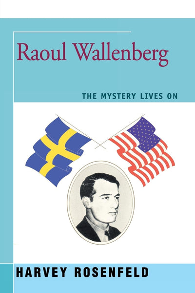 Raoul Wallenberg: The Mystery Lives On