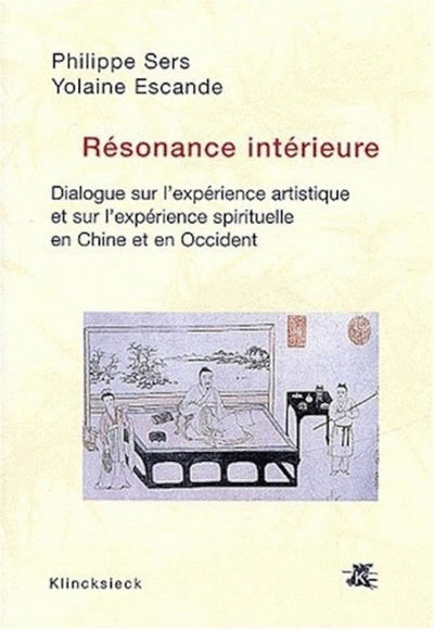 Résonance intérieure: Dialogue sur l'expérience artistique et sur l'expérience spirituelle en Chine et en Occident (Hors Collection Klincksieck) (French Edition)