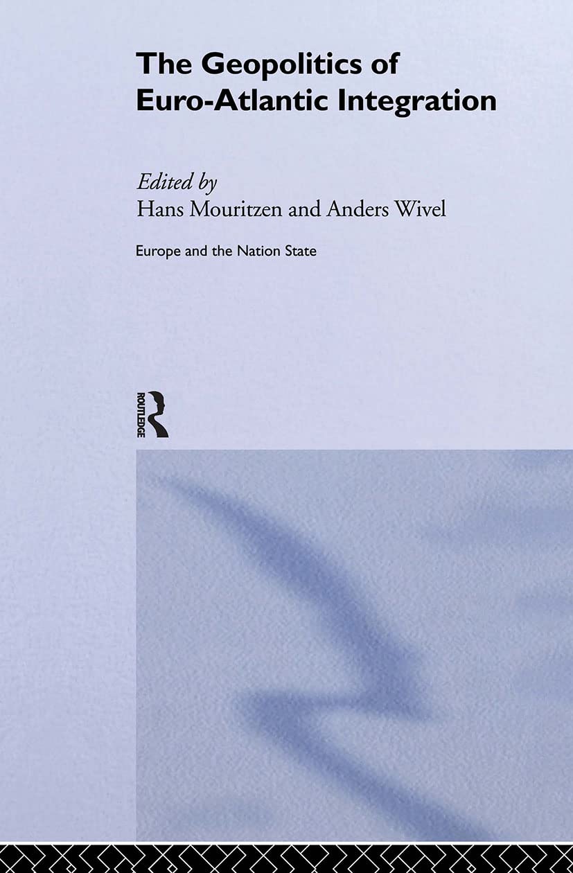 The Geopolitics of Euro-Atlantic Integration (Europe and the Nation State)