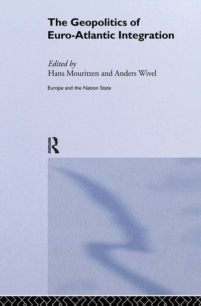 The Geopolitics of Euro-Atlantic Integration (Europe and the Nation State)