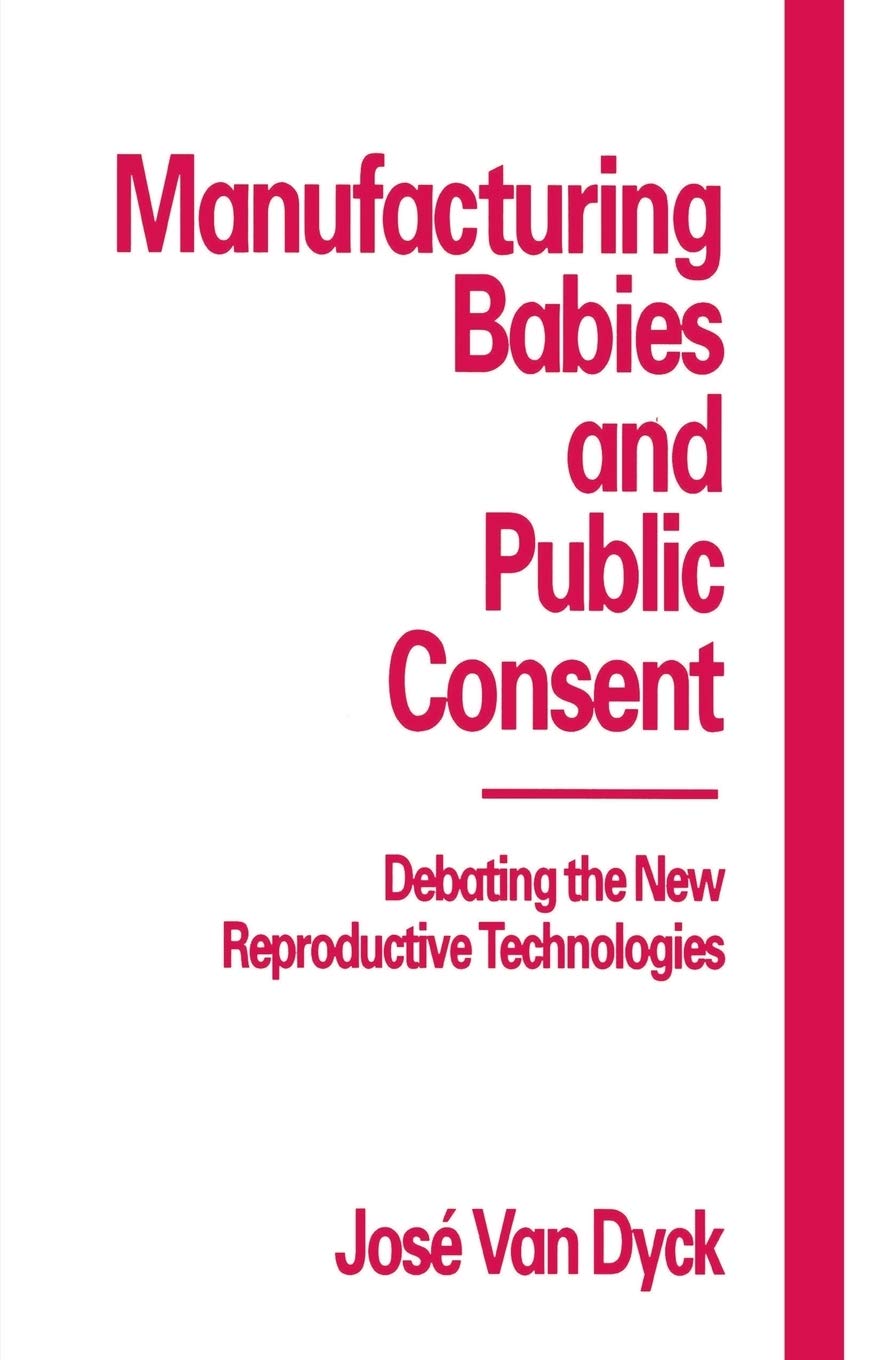 Manufacturing Babies and Public Consent: Debating the New Reproductive Technologies