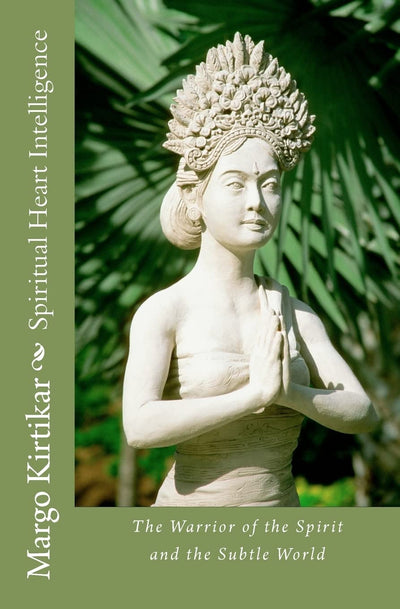 Spiritual Heart Intelligence: The Warrior of the Spirit and the Subtle World