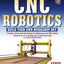 CNC Robotics: Build Your Own Workshop Bot