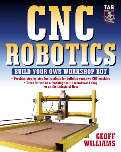 CNC Robotics: Build Your Own Workshop Bot