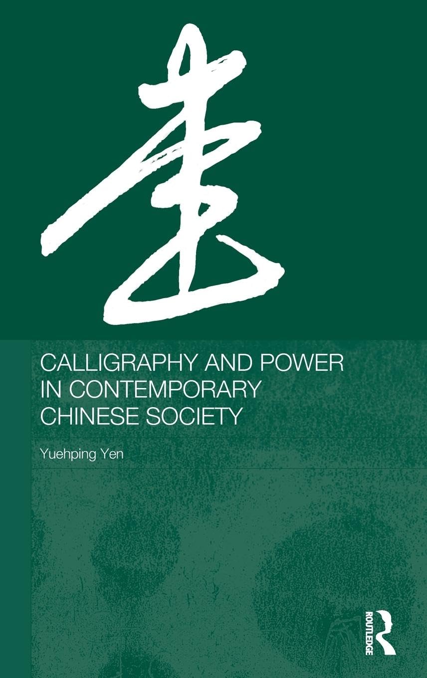 Calligraphy and Power in Contemporary Chinese Society (Anthropology of Asia)