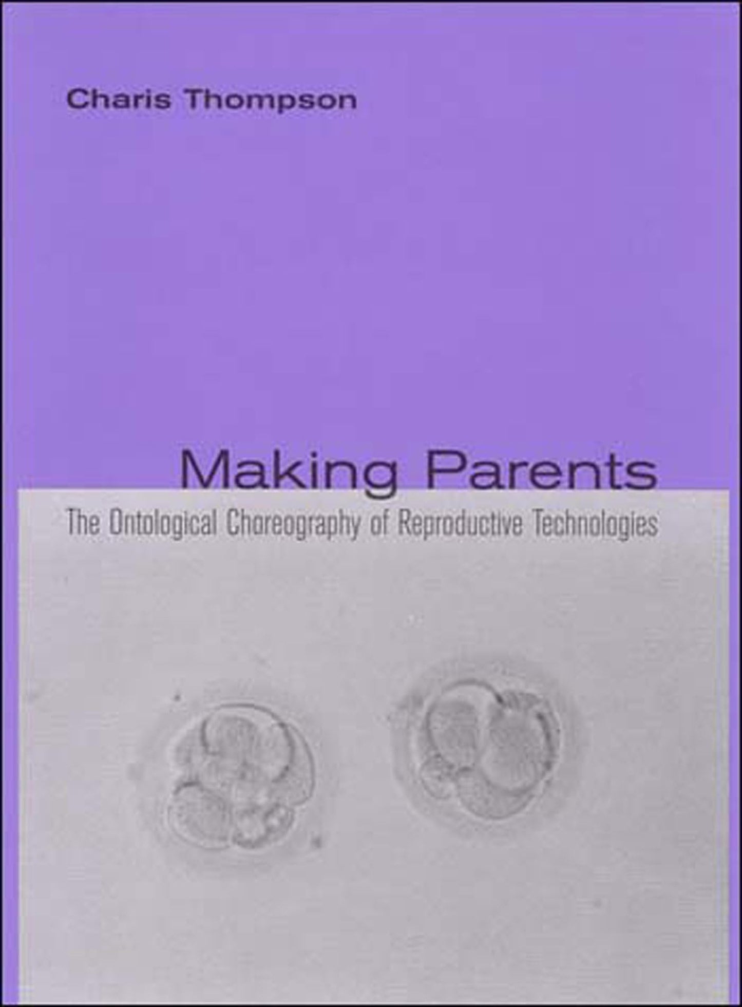 Making Parents: The Ontological Choreography of Reproductive Technologies (Inside Technology)