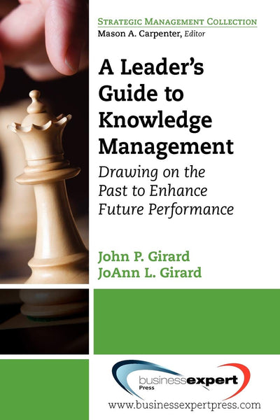 A Leader's Guide to Knowledge Management Drawing on the Past to Enhance Future Performance (Strategic Management Collection)