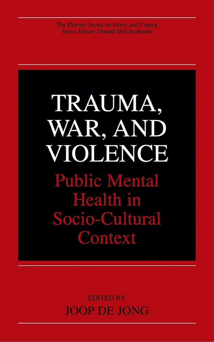 Trauma, War, and Violence: Public Mental Health in Socio-Cultural Context (The Springer Series in Social Clinical Psychology)