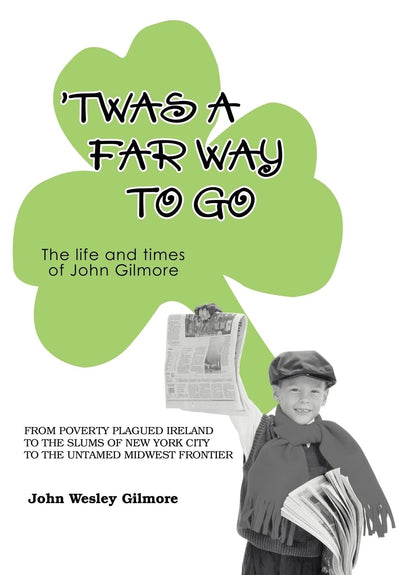 `Twas A Far Way To Go: The life and times of John Gilmore