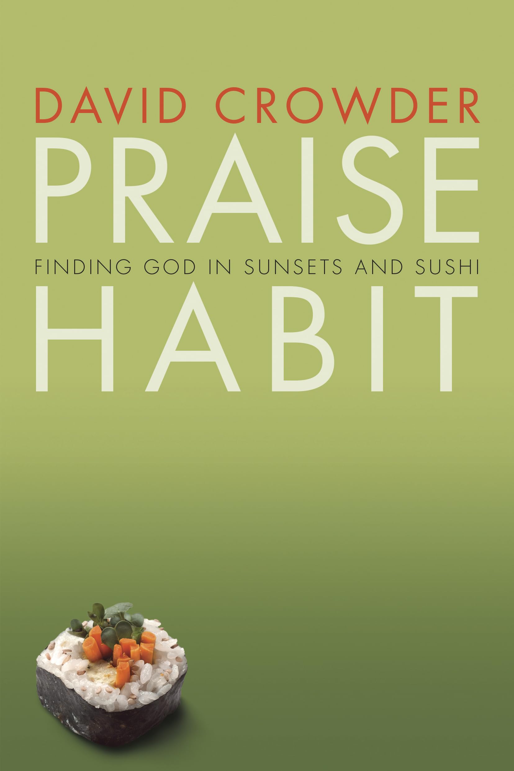 Praise Habit: Finding God in Sunsets and Sushi (Experiencing God)