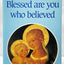 Blessed Are You Who Believed