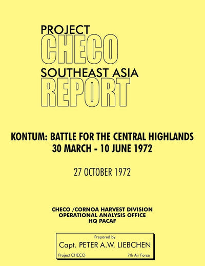 Project Checo Southeast Asia Study. Kontum: Battle for the Central Highlands, 30 March - 10 June 1972