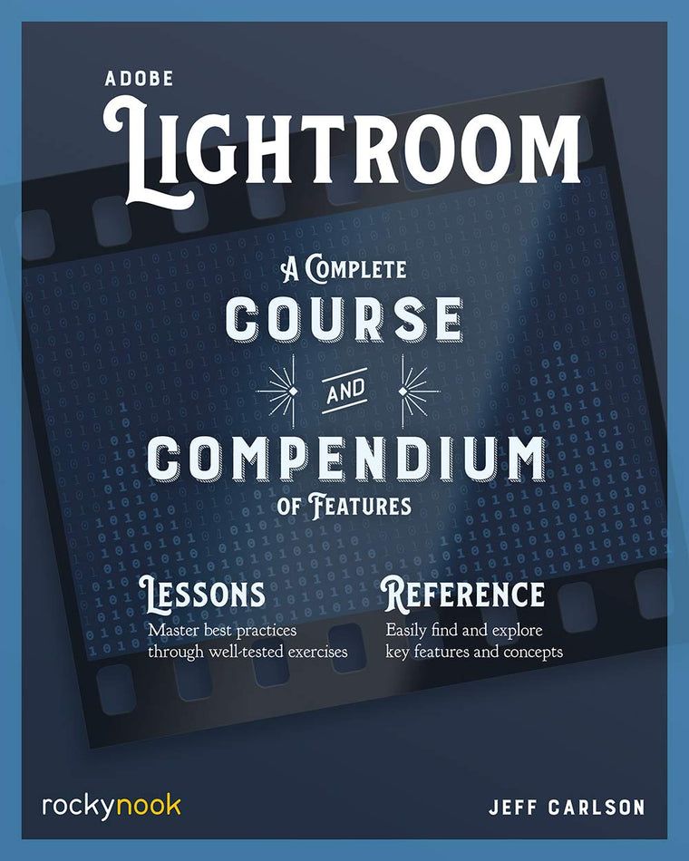 Adobe Lightroom: A Complete Course and Compendium of Features (Course and Compendium, 7)