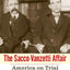 The Sacco-Vanzetti Affair: America on Trial