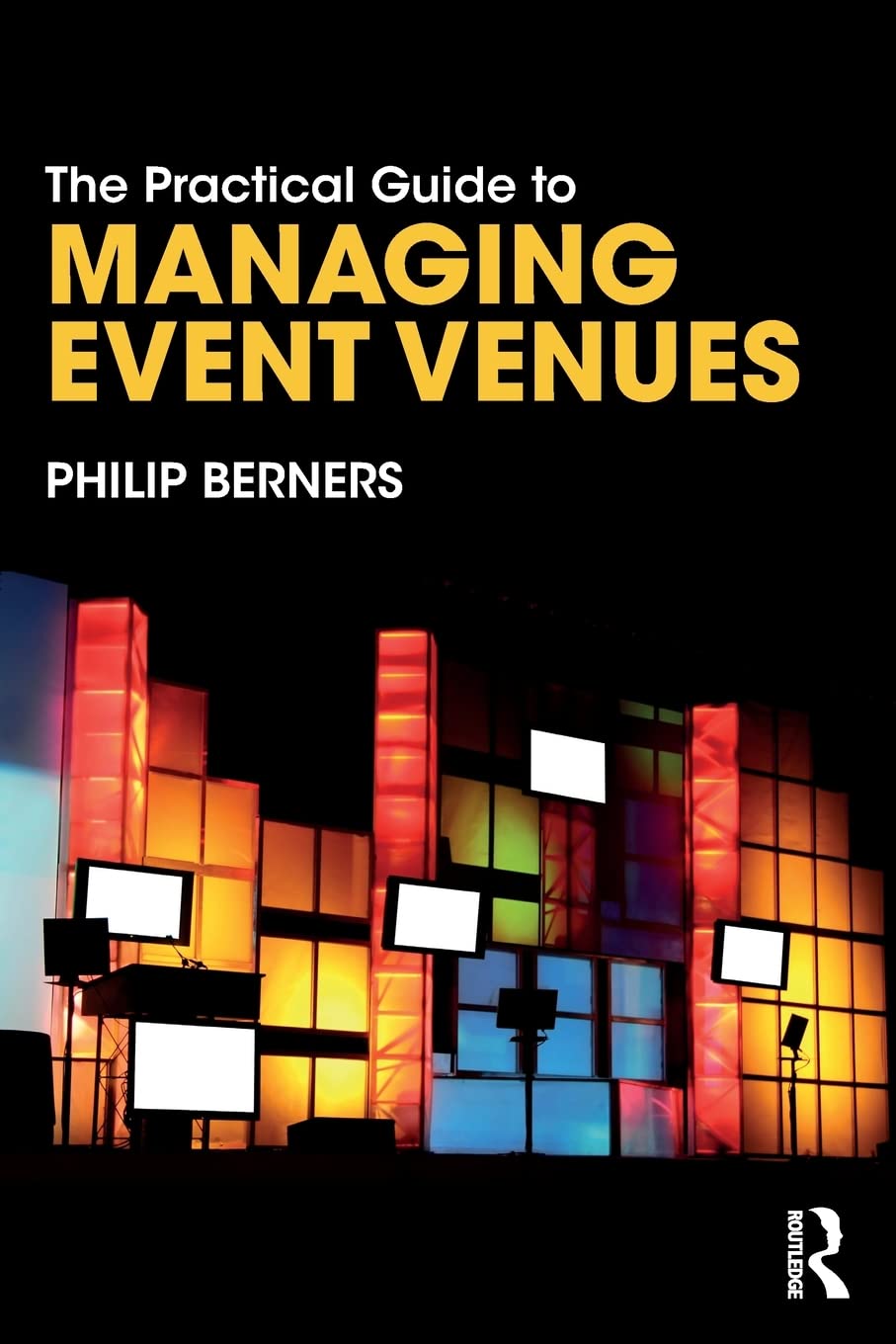 The Practical Guide to Managing Event Venues (The Practical Guide to Events and Hotel Management Series)