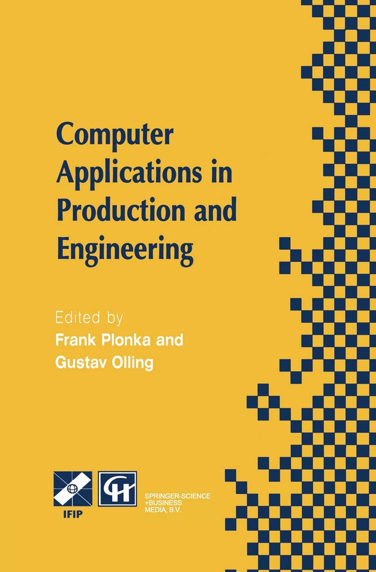 Computer Applications in Production and Engineering: IFIP TC5 International Conference on Computer Applications in Production and Engineering (CAPE ... in Information and Communication Technology)