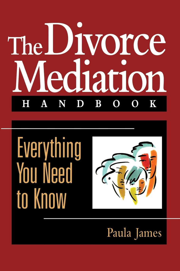 The Divorce Mediation Handbook: Everything You Need to Know: Everything You Need to Know