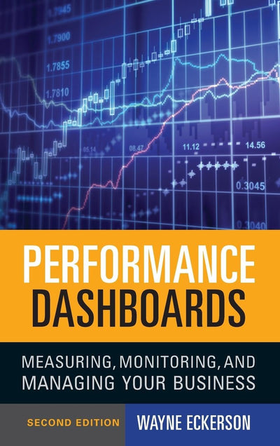 Performance Dashboards: Measuring, Monitoring, and Managing Your Business