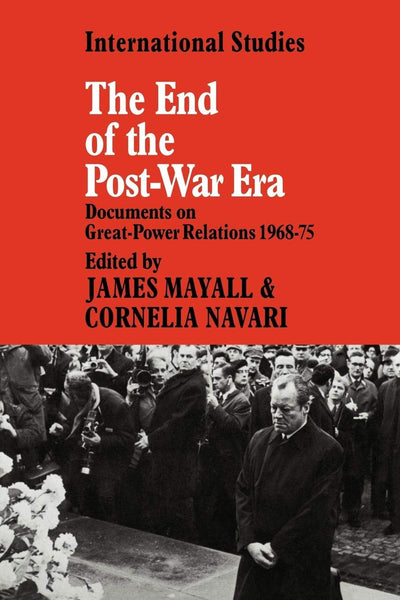 The End of the Post-War Era: Documents on Great-Power Relations 1968-1975 (LSE Monographs in International Studies)