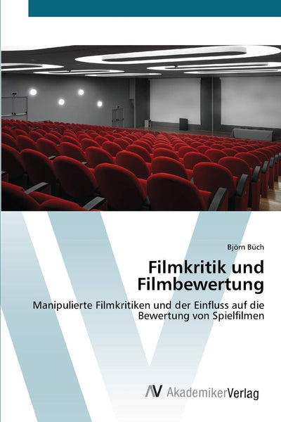Filmkritik und Filmbewertung: Manipulierte Filmkritiken und der Einfluss auf die Bewertung von Spielfilmen (German Edition)