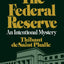 The Federal Reserve System: An Intentional Mystery