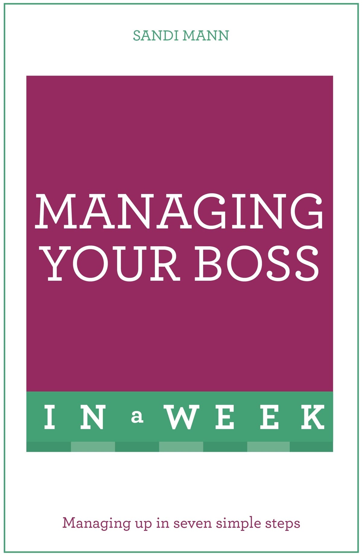 Managing Your Boss in a Week: Teach Yourself