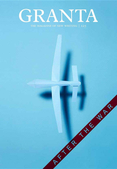 Granta 125: After the War (Granta: The Magazine of New Writing)