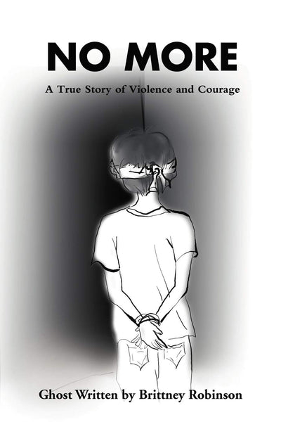 No More: A True Story Of Violence And Courage