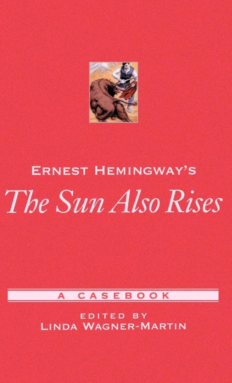 Ernest Hemingway's The Sun Also Rises: A Casebook (Casebooks in Criticism)