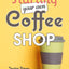 Starting Your Own Coffee Shop: Opening & Running a Successful Coffee Business
