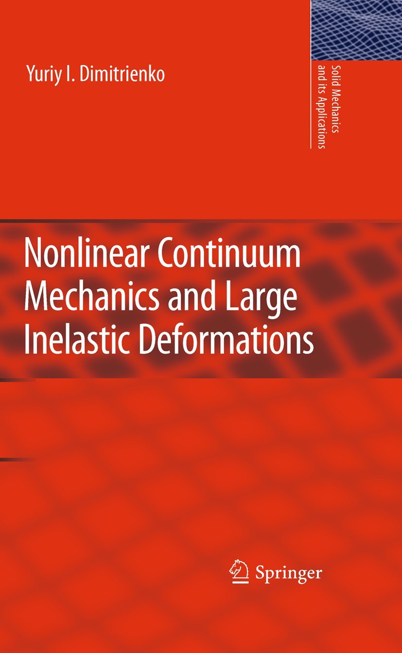 Nonlinear Continuum Mechanics and Large Inelastic Deformations (Solid Mechanics and Its Applications, 174)