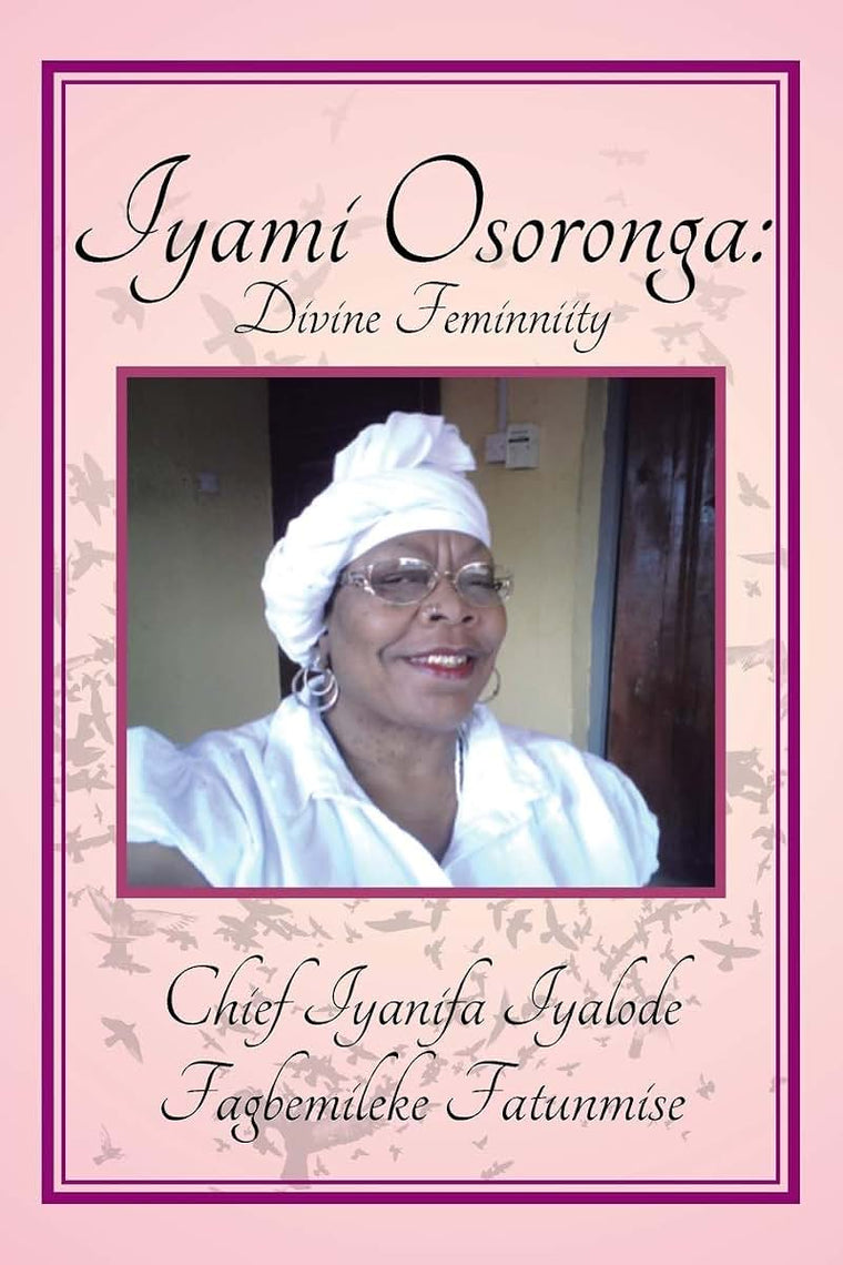 Iyami Osoronga: Divine Femininity: Divine Feminniity