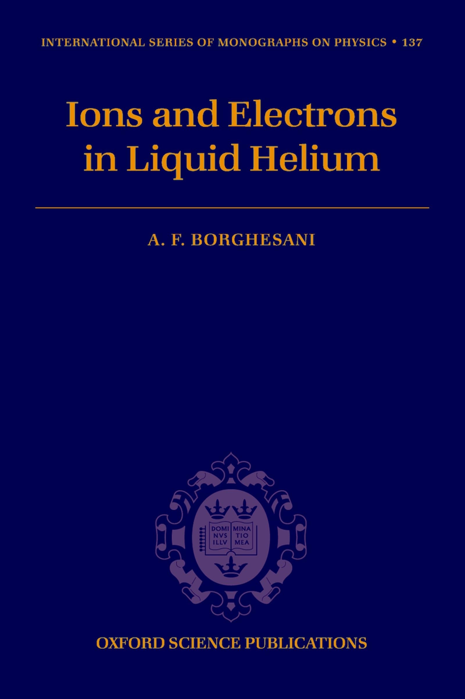 Electrons and Ions in Liquid Helium (International Series of Monographs on Physics)