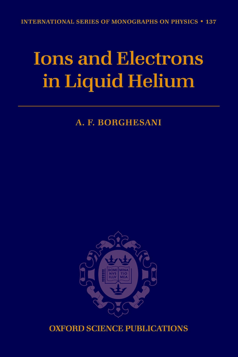 Electrons and Ions in Liquid Helium (International Series of Monographs on Physics)