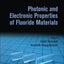 Photonic and Electronic Properties of Fluoride Materials: Progress in Fluorine Science Series