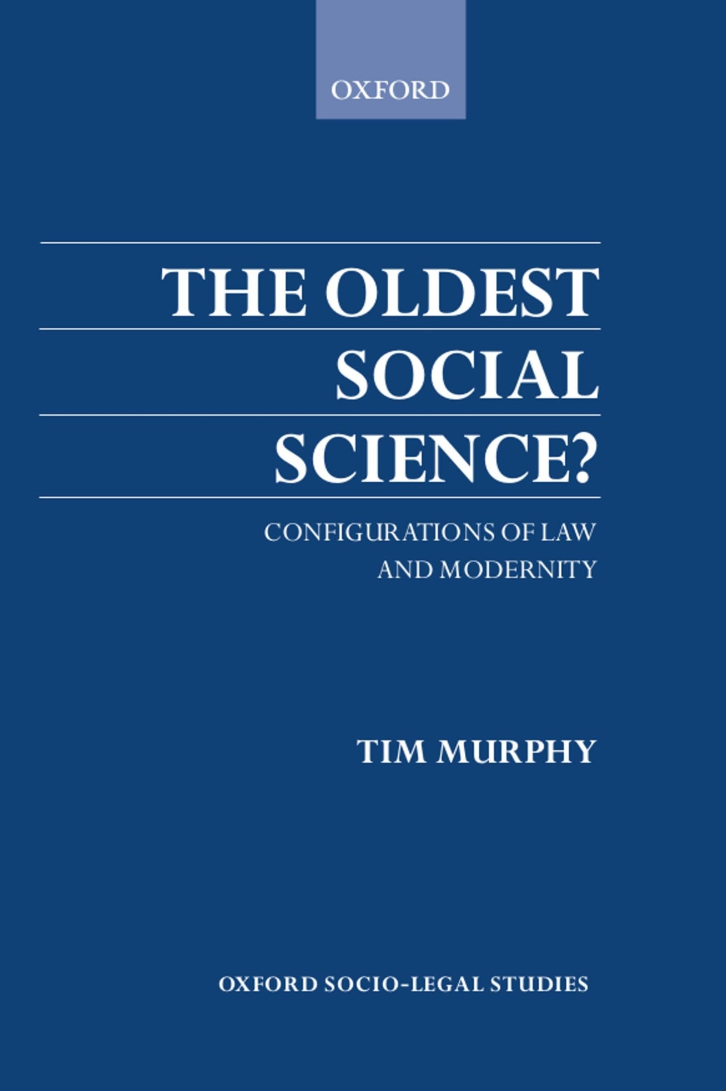 The Oldest Social Science: Configurations of Law and Modernity (Oxford Socio-Legal Studies)
