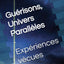Guérisons, Univers Parallles - Expériences vécues: Et si la perception du monde nétait pas celle que lon croit ? (French Edition)