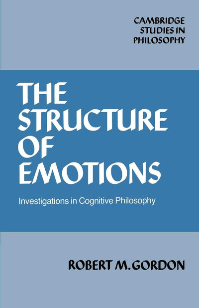 The Structure of Emotions: Investigations in Cognitive Philosophy (Cambridge Studies in Philosophy)