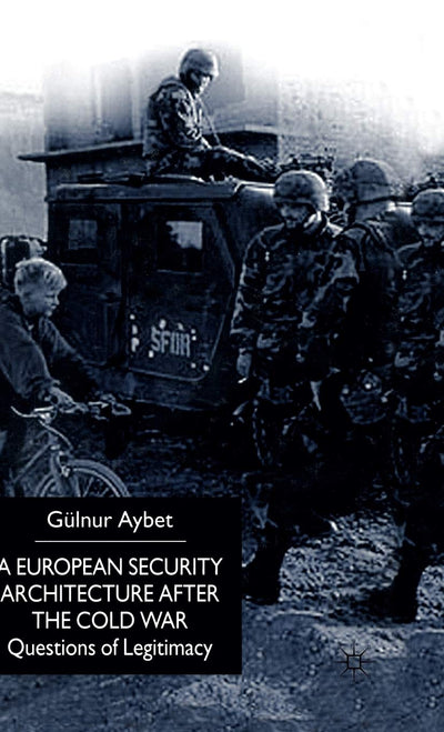 A European Security Architecture after the Cold War: Questions of Legitimacy