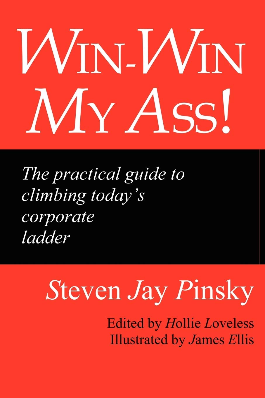 Win-Win My Ass!: The Practical Guide to Climbing Today's Corporate Ladder